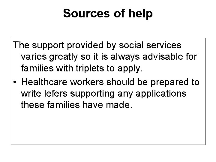 Sources of help The support provided by social services varies greatly so it is