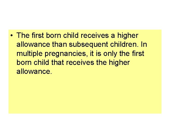  • The ﬁrst born child receives a higher allowance than subsequent children. In