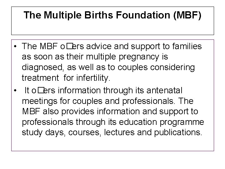 The Multiple Births Foundation (MBF) • The MBF o�ers advice and support to families