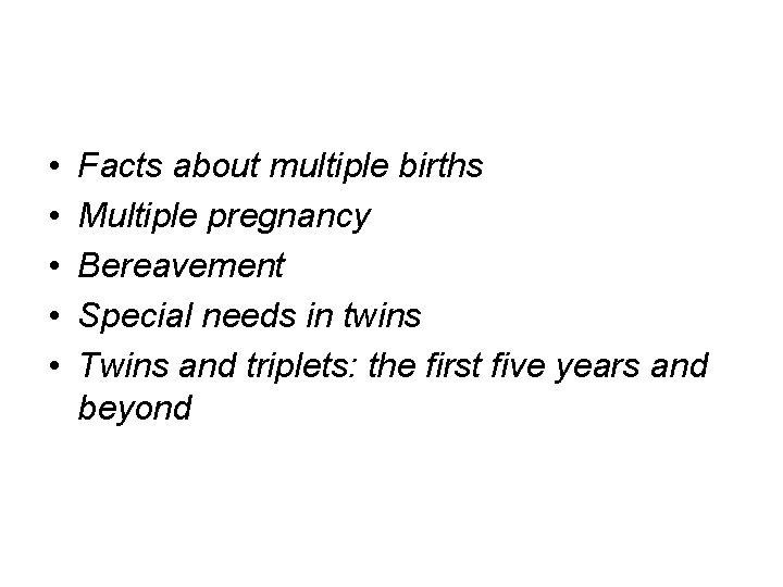  • • • Facts about multiple births Multiple pregnancy Bereavement Special needs in