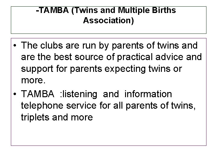 -TAMBA (Twins and Multiple Births Association) • The clubs are run by parents of
