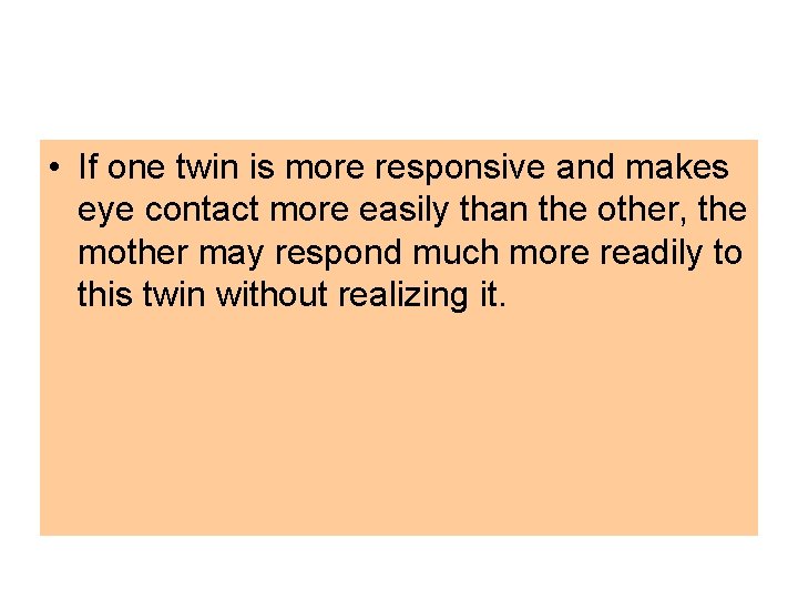  • If one twin is more responsive and makes eye contact more easily