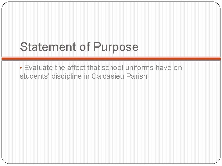 Statement of Purpose • Evaluate the affect that school uniforms have on students’ discipline