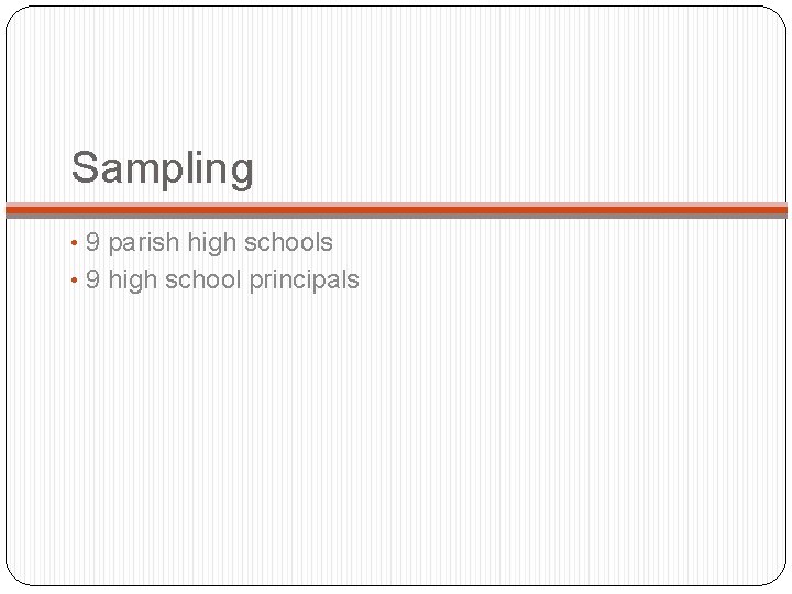 Sampling • 9 parish high schools • 9 high school principals 