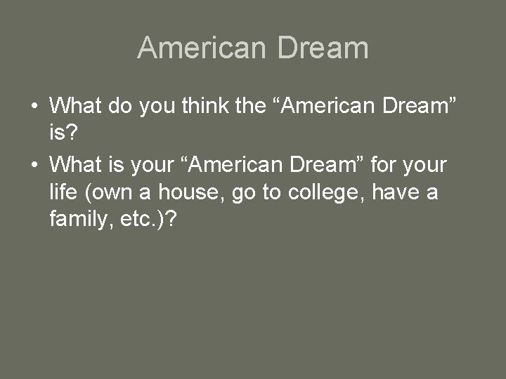 American Dream • What do you think the “American Dream” is? • What is