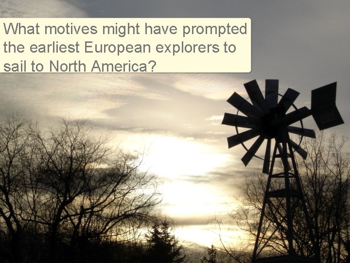 What motives might have prompted the earliest European explorers to sail to North America?