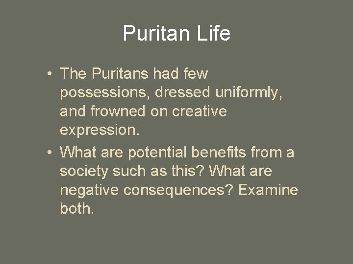 Puritan Life • The Puritans had few possessions, dressed uniformly, and frowned on creative