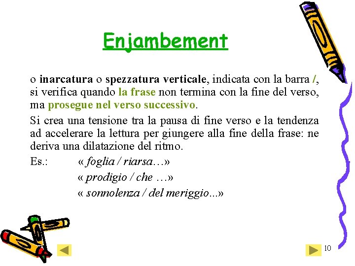 Enjambement o inarcatura o spezzatura verticale, indicata con la barra /, si verifica quando Enjambement o inarcatura o spezzatura verticale, indicata con la barra /, si verifica quando