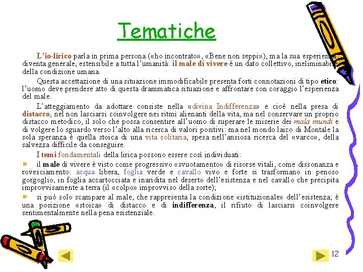 Tematiche L’io-lirico parla in prima persona ( «ho incontrato» , «Bene non seppi» ), Tematiche L’io-lirico parla in prima persona ( «ho incontrato» , «Bene non seppi» ),