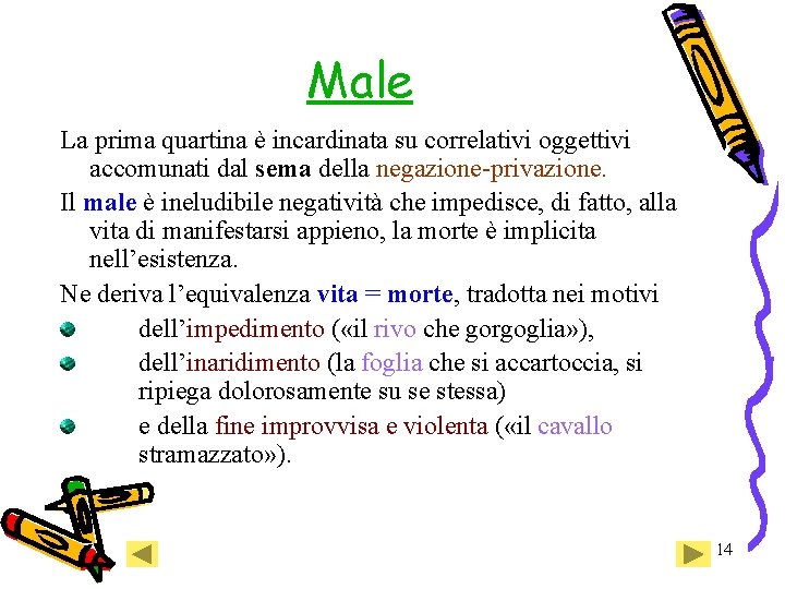Male La prima quartina è incardinata su correlativi oggettivi accomunati dal sema della negazione-privazione. Male La prima quartina è incardinata su correlativi oggettivi accomunati dal sema della negazione-privazione.