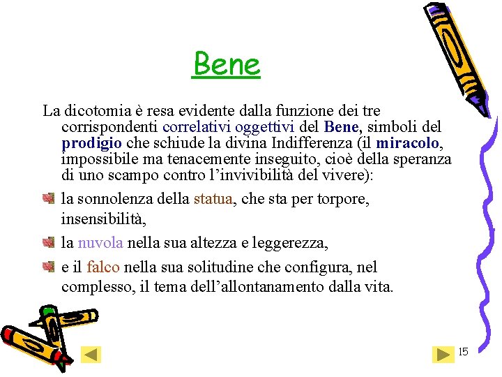 Bene La dicotomia è resa evidente dalla funzione dei tre corrispondenti correlativi oggettivi del Bene La dicotomia è resa evidente dalla funzione dei tre corrispondenti correlativi oggettivi del
