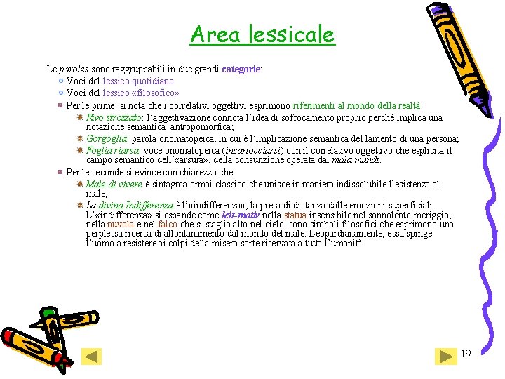 Area lessicale Le paroles sono raggruppabili in due grandi categorie: Voci del lessico quotidiano Area lessicale Le paroles sono raggruppabili in due grandi categorie: Voci del lessico quotidiano