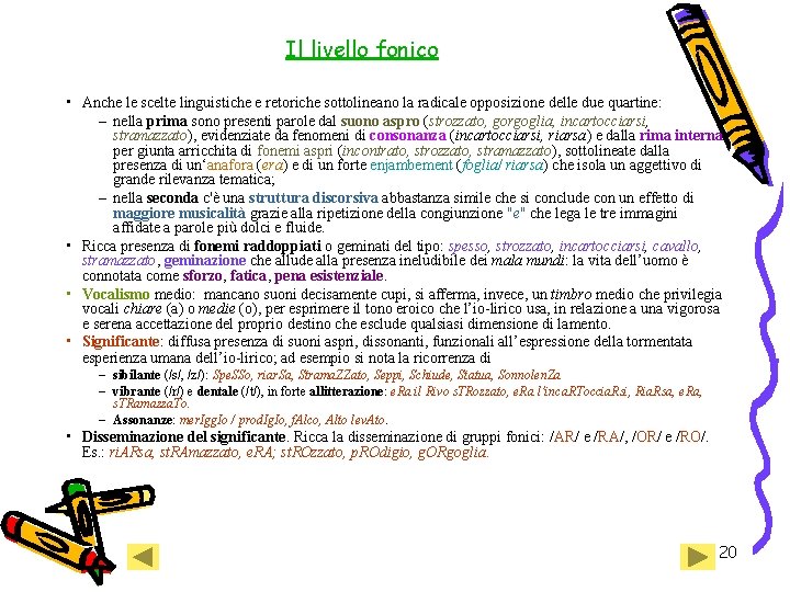 Il livello fonico • Anche le scelte linguistiche e retoriche sottolineano la radicale opposizione Il livello fonico • Anche le scelte linguistiche e retoriche sottolineano la radicale opposizione