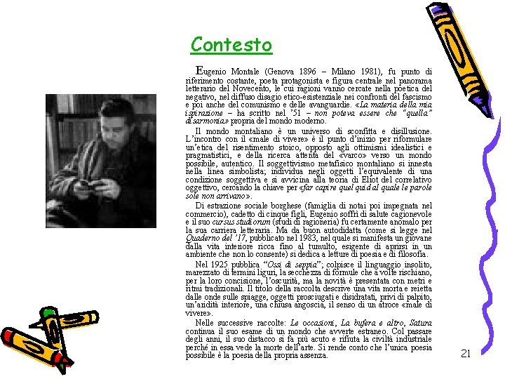 Contesto Eugenio Montale (Genova 1896 – Milano 1981), fu punto di riferimento costante, poeta Contesto Eugenio Montale (Genova 1896 – Milano 1981), fu punto di riferimento costante, poeta