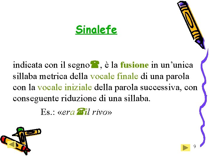 Sinalefe indicata con il segno , è la fusione in un’unica sillaba metrica della Sinalefe indicata con il segno , è la fusione in un’unica sillaba metrica della