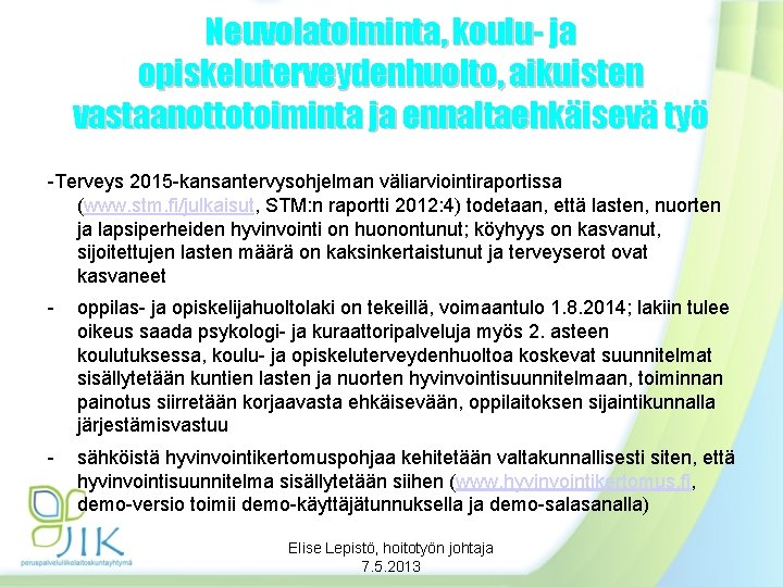 Neuvolatoiminta, koulu- ja opiskeluterveydenhuolto, aikuisten vastaanottotoiminta ja ennaltaehkäisevä työ -Terveys 2015 -kansantervysohjelman väliarviointiraportissa (www. Neuvolatoiminta, koulu- ja opiskeluterveydenhuolto, aikuisten vastaanottotoiminta ja ennaltaehkäisevä työ -Terveys 2015 -kansantervysohjelman väliarviointiraportissa (www.