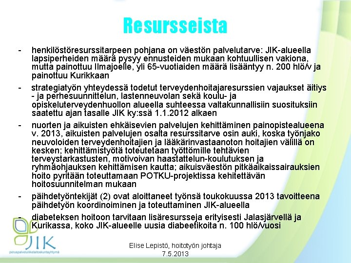 Resursseista - - henkilöstöresurssitarpeen pohjana on väestön palvelutarve: JIK-alueella lapsiperheiden määrä pysyy ennusteiden mukaan