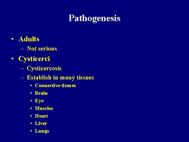 Pathogenesis • Adults – Not serious • Cysticerci – Cysticercosis – Establish in many