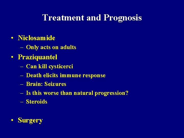 Treatment and Prognosis • Niclosamide – Only acts on adults • Praziquantel – –