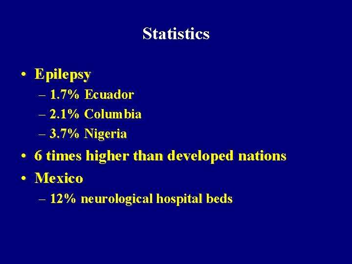 Statistics • Epilepsy – 1. 7% Ecuador – 2. 1% Columbia – 3. 7%