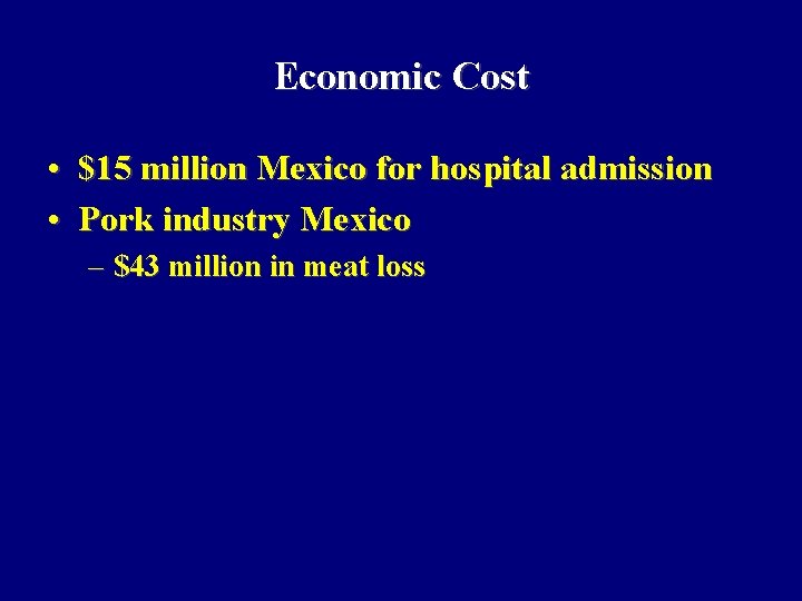 Economic Cost • $15 million Mexico for hospital admission • Pork industry Mexico –