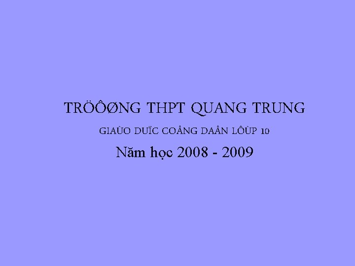 TRÖÔØNG THPT QUANG TRUNG GIAÙO DUÏC CO NG DA N LÔÙP 10 Năm học