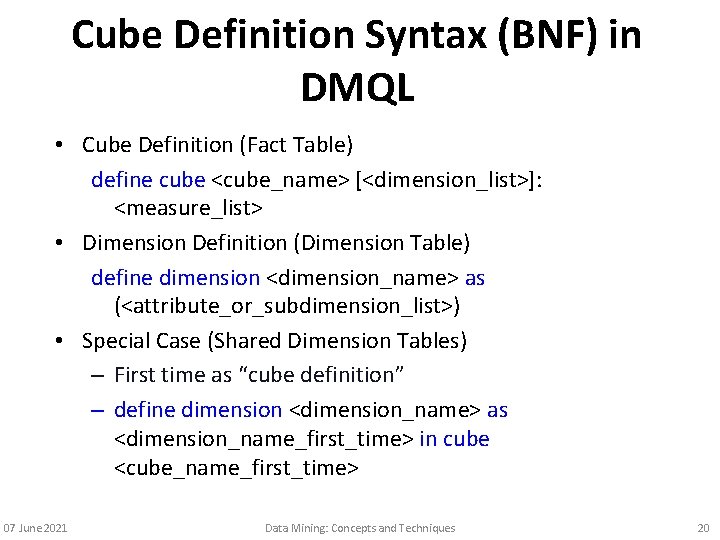 Cube Definition Syntax (BNF) in DMQL • Cube Definition (Fact Table) define cube <cube_name>