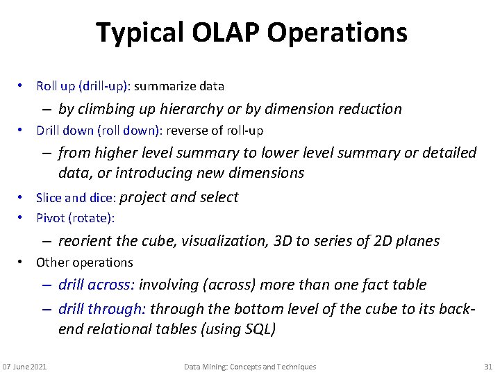 Typical OLAP Operations • Roll up (drill-up): summarize data – by climbing up hierarchy