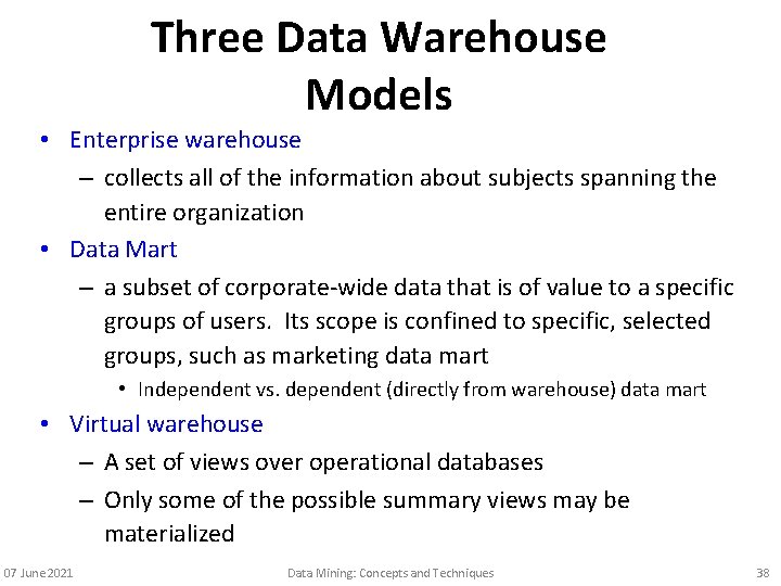 Three Data Warehouse Models • Enterprise warehouse – collects all of the information about