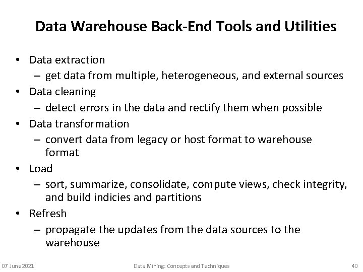 Data Warehouse Back-End Tools and Utilities • Data extraction – get data from multiple,