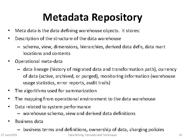 Metadata Repository • Meta data is the data defining warehouse objects. It stores: •