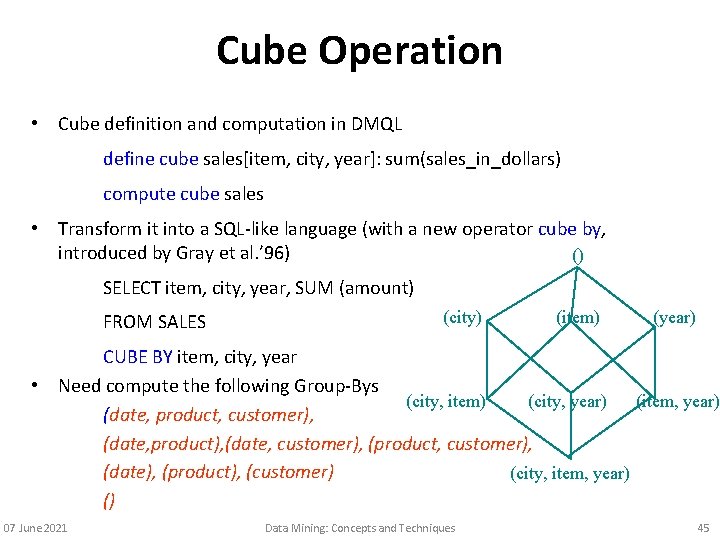 Cube Operation • Cube definition and computation in DMQL define cube sales[item, city, year]: