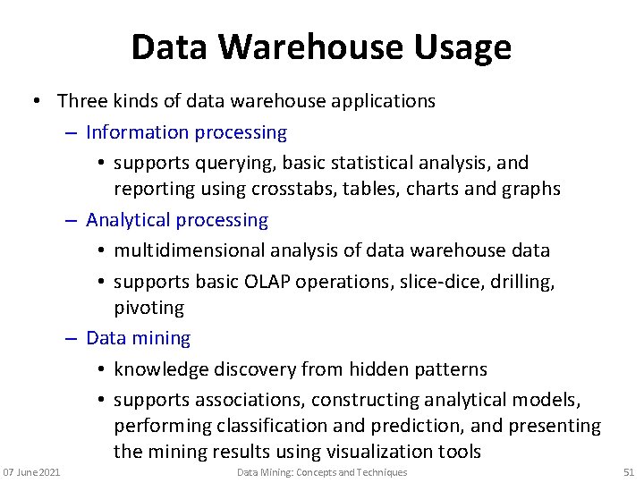 Data Warehouse Usage • Three kinds of data warehouse applications – Information processing •