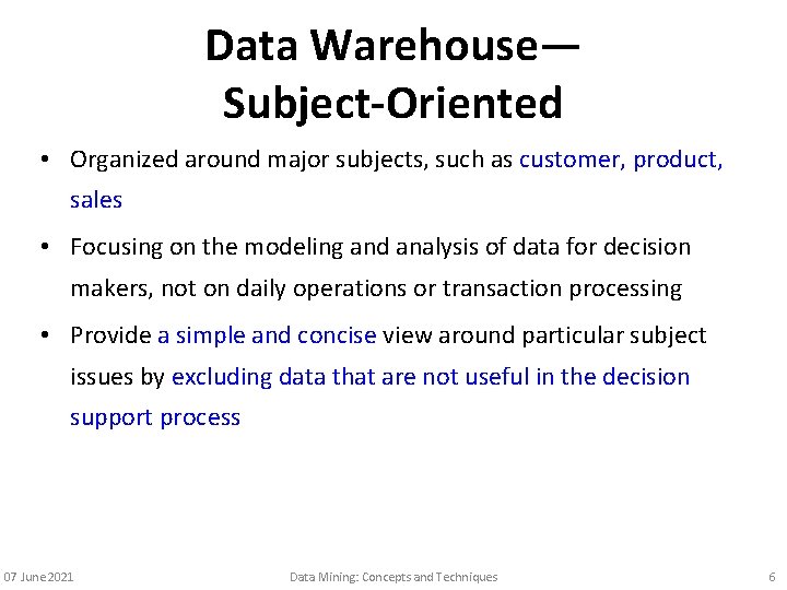 Data Warehouse— Subject-Oriented • Organized around major subjects, such as customer, product, sales •