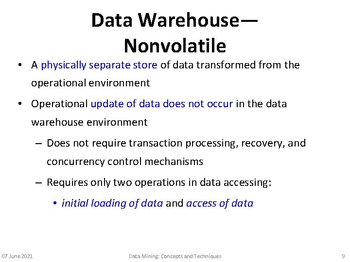 Data Warehouse— Nonvolatile • A physically separate store of data transformed from the operational