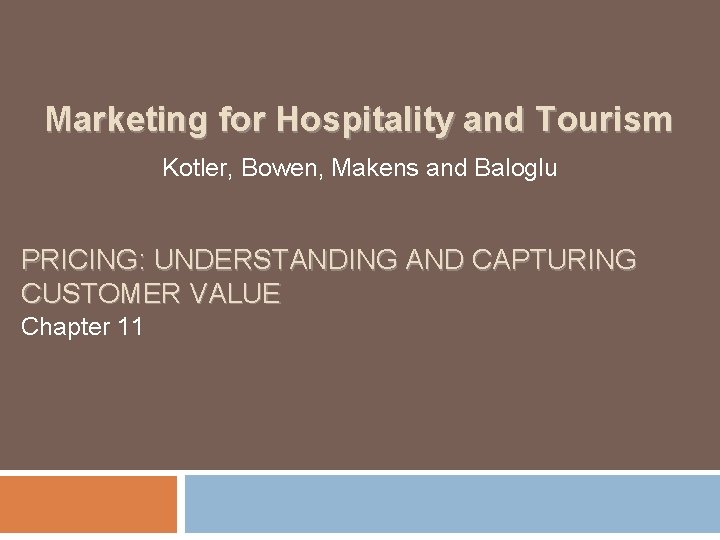 Marketing for Hospitality and Tourism Kotler, Bowen, Makens and Baloglu PRICING: UNDERSTANDING AND CAPTURING