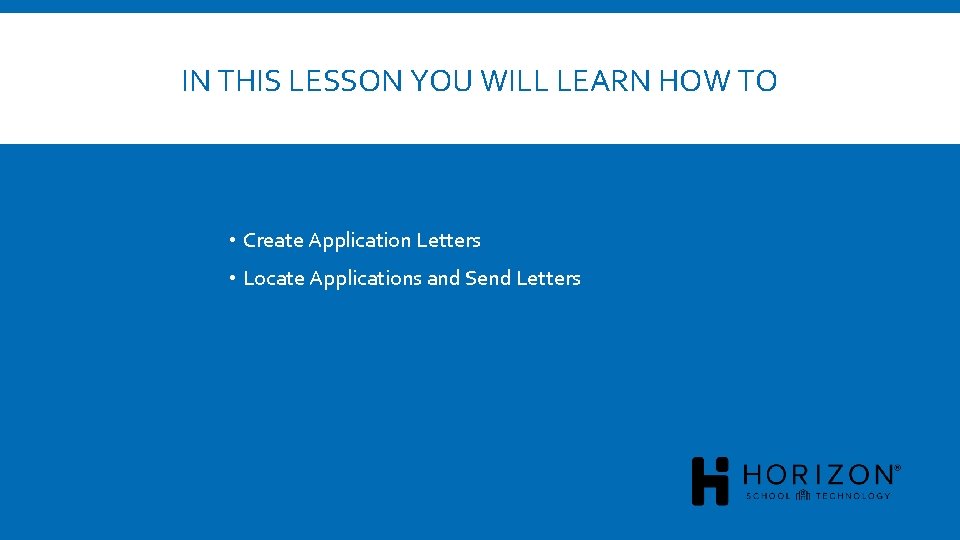 IN THIS LESSON YOU WILL LEARN HOW TO • Create Application Letters • Locate
