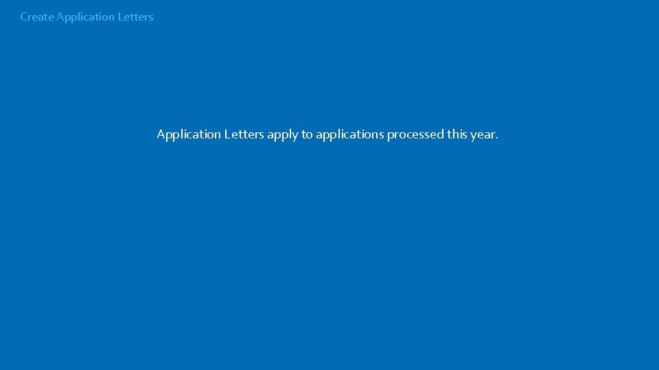 Create Application Letters apply to applications processed this year. 