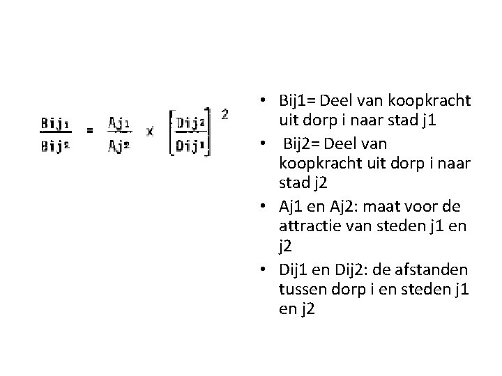  • Bij 1= Deel van koopkracht uit dorp i naar stad j 1