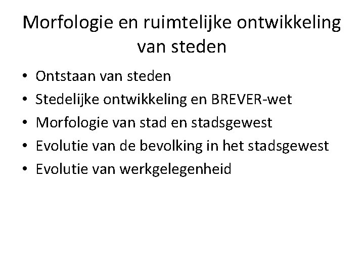 Morfologie en ruimtelijke ontwikkeling van steden • • • Ontstaan van steden Stedelijke ontwikkeling