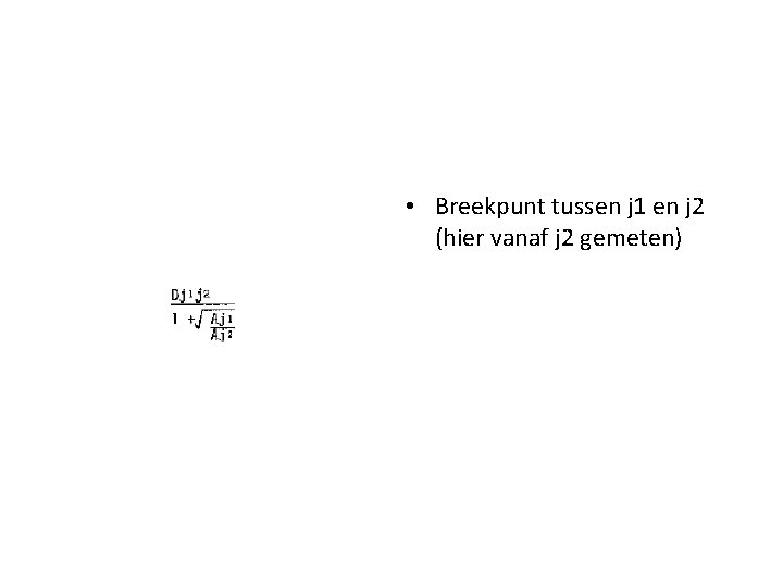  • Breekpunt tussen j 1 en j 2 (hier vanaf j 2 gemeten)