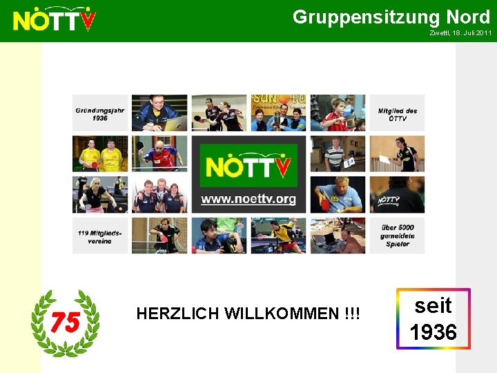 Gruppensitzung Nord Zwettl, 18. Juli 2011 HERZLICH WILLKOMMEN !!! seit 1936 