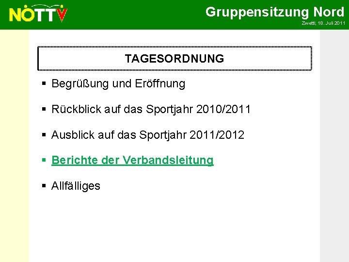 Gruppensitzung Nord Zwettl, 18. Juli 2011 TAGESORDNUNG § Begrüßung und Eröffnung § Rückblick auf