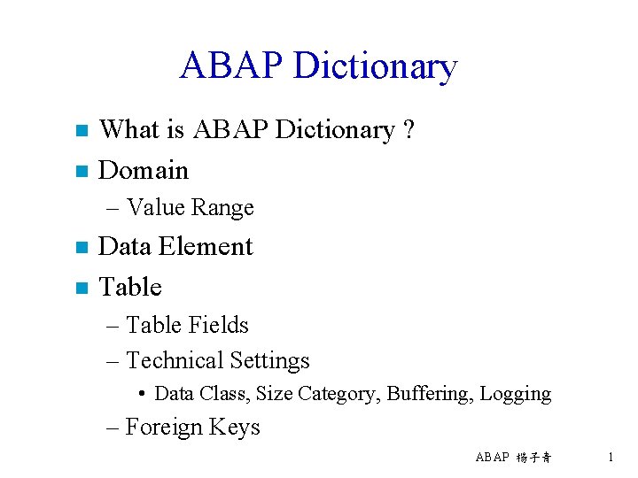 ABAP Dictionary n n What is ABAP Dictionary ? Domain – Value Range n