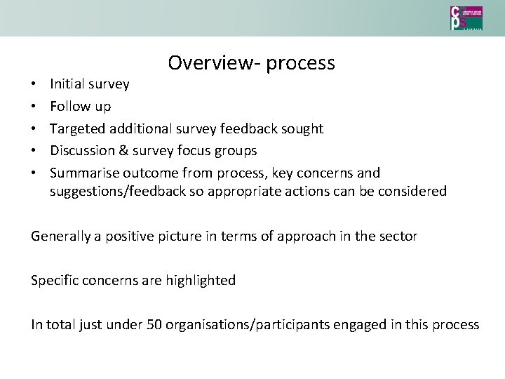  • • • Overview- process Initial survey Follow up Targeted additional survey feedback