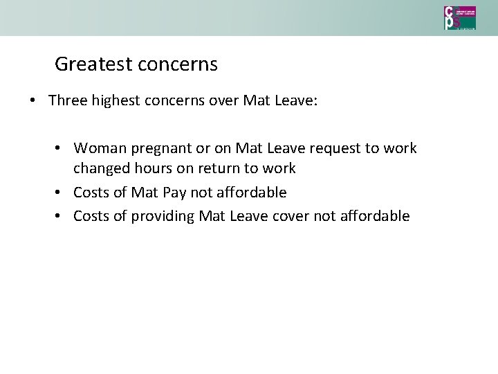 Greatest concerns • Three highest concerns over Mat Leave: • Woman pregnant or on