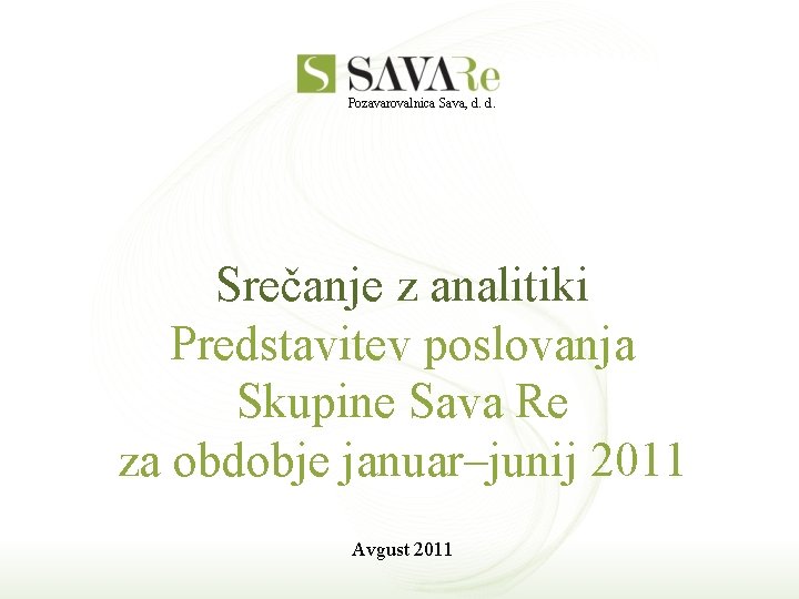 Pozavarovalnica Sava, d. d. Srečanje z analitiki Predstavitev poslovanja Skupine Sava Re za obdobje