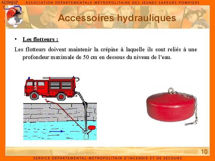 Accessoires hydrauliques • Les flotteurs : Les flotteurs doivent maintenir la crépine à laquelle