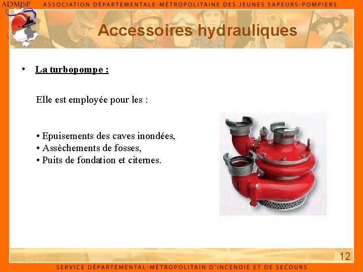 Accessoires hydrauliques • La turbopompe : Elle est employée pour les : • Epuisements