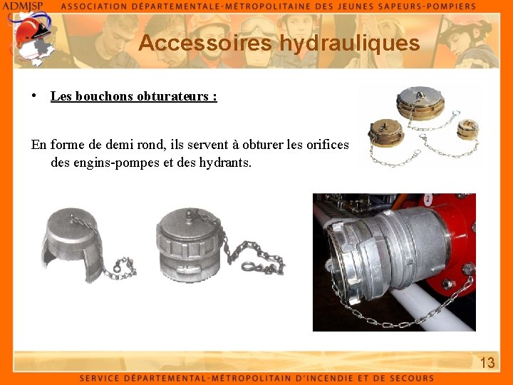 Accessoires hydrauliques • Les bouchons obturateurs : En forme de demi rond, ils servent